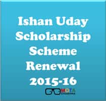 Ishan Uday Scholarship Scheme Renewal 2015-16
