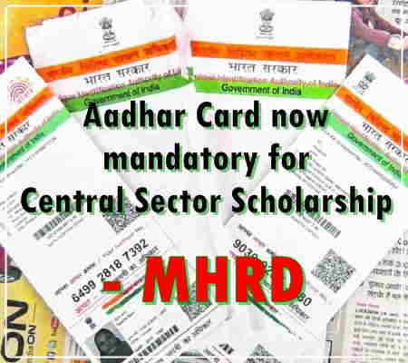 central sector scholarship mandates aadhaar for registration