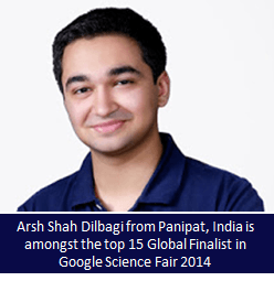 Arsh Shah is the Indian who is amongst the top 15 Global Finalists of Google Science Fair 2014