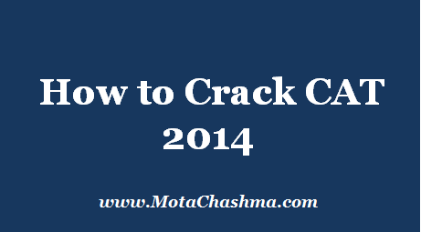 CAT 2014, The Changed Examination Pattern & How to crack CAT 2014