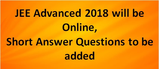 jee advanced 2018 will be online short answer questions to be added