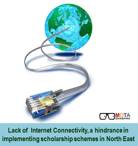 Lack of Internet Connectivity causing a hindrance in implementing of scholarship scheme in north east