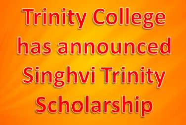 Trinity College has announced Singhvi Trinity Scholarship