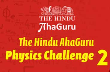 The Hindu Aha Guru Phyiscs Challenge