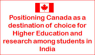 Positioning Canada as a destination of choice for Higher Education & Research among Indian Students.